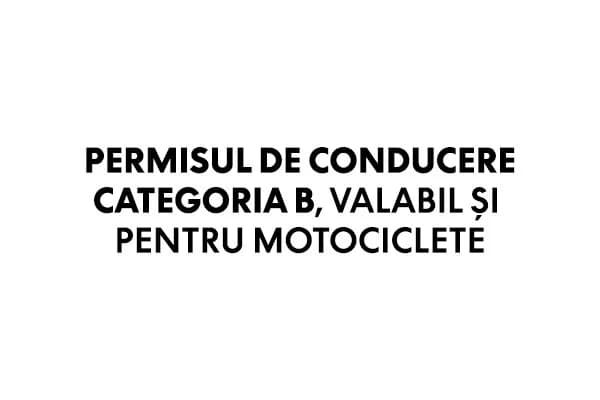 Permisul de conducere categoria B, valabil si pentru motociclete!