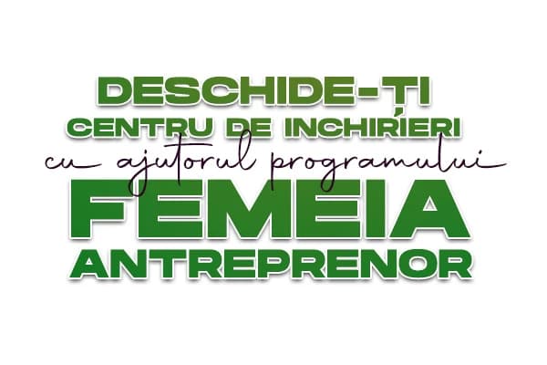 DESCHIDE-TI CENTRU DE INCHIRIERI CU AJUTORUL PROGRAMULUI FEMEIA ANTREPRENOR