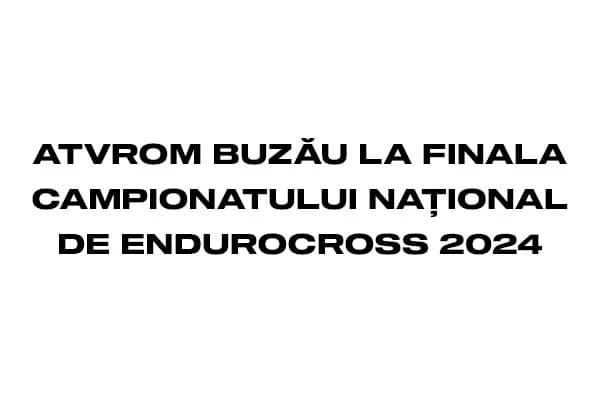 ATVRom Buzau, prezent la Finala Campionatului National de Endurocross 2024!